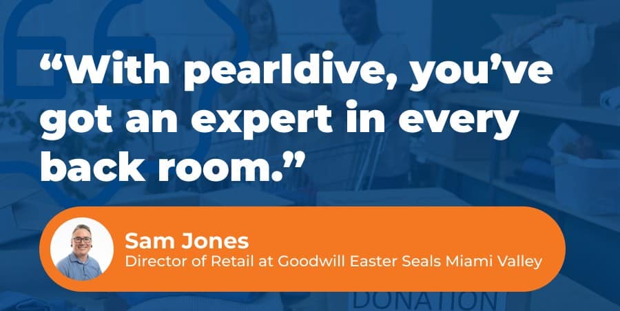 Sam Jones of Goodwill Easter Seals Miami Valley: with pearldive, you have an expert in every back room.